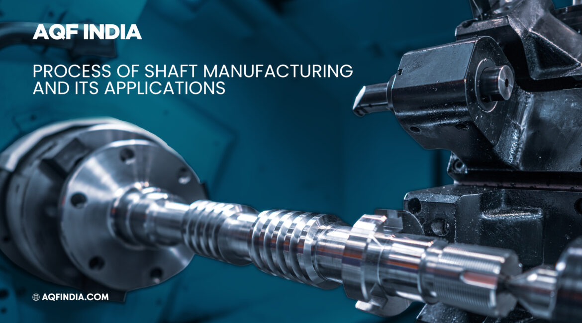 materials used for shaft manufacturing | shaft manufacturing process