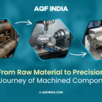 Precision machined parts manufacturing process from raw material to finished component by AQF India