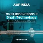Advanced shaft technology used in the industrial manufacturing industry by AQF India