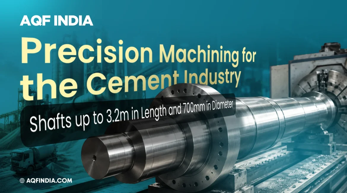 Precision machined shaft for cement industry equipment manufactured by AQF India